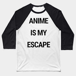 Anime is my escape Baseball T-Shirt